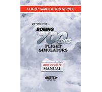 Flying the Boeing 700 Series Flight Simulators: Flight Simulation Series