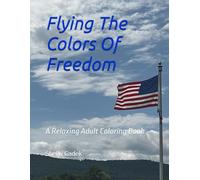 Flying The Colors Of Freedom: A Relaxing Adult Coloring Book