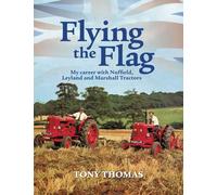 Flying the Flag: My Career with Nuffield, Leyland and Marshall Tractors