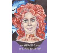Flying the Glass Airplane: Poetry From My Extraordinary Ordinary Life