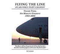 Flying the Line, an Air Force Pilot's Journey: Air Mobility Command, 1993-2004