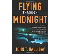 Flying Through Midnight: A Pilot's Dramatic Story Of His Secret Missions Over Laos During The Vietnam War