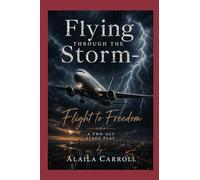 “Flying Through the Storm: The Alaila Carroll Story” Stage Play: Flight to Freedom
