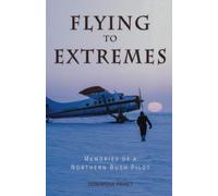 Flying to Extremes : Memories of a Northern Bush Pilot