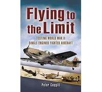 Flying to the Limit: Testing World War II Single-Engined Fighter Aircraft