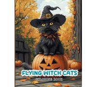 Flying Witch Cats Coloring Book for Teens and Adults: Charming Black Cats on Brooms, Cauldrons, and Haunted Scenes. Relaxing & Fun Halloween Activity for Teens, Adults and Cat Lovers