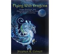 Flying With Dragons: Notes , Practices, and Anecdotes from the Xiu Lian Purification Journey