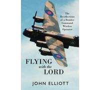 Flying with the Lord: The Recollections of a Bomber Command Wireless Operator