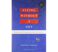 [ FLYING WITHOUT A NET: TURN FEAR OF CHANGE INTO FUEL FOR SUCCESS ] BY DeLong, Thomas J ( Author ) Jun - 2011 [ Hardcover ]