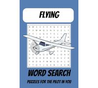 Flying Word Search Crossword Puzzle Book: Word Searches and Crossword Puzzles for Flying, Aviation, Aircraft Enthusiasts | 6x9 inches, 104 pages | 50+ Puzzles ... For Lovers of the Open Skies