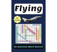 Flying Word Search Puzzle Book: Easy to Read Print: The Ultimate Flying Experience for Aviation Enthusiasts | 6x9 inches | 110 pages | 50+ puzzles....Perfect for Long Trips and Free Times