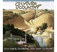 Flyover Country - Too Thick To Drink, Too Thin To Plow