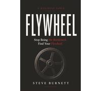 FLYWHEEL: Stop Being The Bottleneck. Find Your Flywheel.