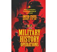 FM 1-20 Military History Operations: [Annotated] Unlocking U.S. Army Doctrine on Preserving Operational History and Lessons Learned
