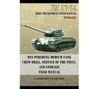 FM 17-74 M26 Pershing Medium Tank Crew Drill, Service of the Piece and Stowage: Field Manual