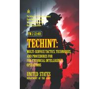 FM 2-22.401 TECHINT: Multi-Service Tactics, Techniques, and Procedures for Technical Intelligence Operations: [Annotated] The Definitive Field Guide to Captured Enemy Materiel Intelligence
