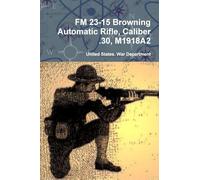 FM 23-15 Browning Automatic Rifle, Caliber .30, M1918A2