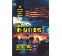 FM 3-0 OPERARTIONS: [Annotated] The Complete Field Manual for Modern Multidomain Warfare