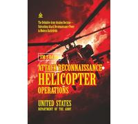 FM 3-04.126 Attack Reconnaissance Helicopter Operations: [Annotated] The Definitive Army Aviation Doctrine - Unleashing Attack Reconnaissance Power in Modern Battlefields