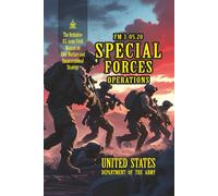 FM 3-05.20 Special Forces Operations: [Annotated] The Definitive U.S. Army Field Manual on Elite Warfare and Unconventional Strategy