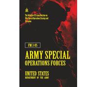 FM 3-05 Army Special Operations Forces: [Annotated] The Definitive U.S. Army Doctrine on Elite Special Operations Strategy and Execution