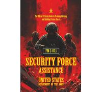 FM 3-07.1 Security Force Assistance: [Annotated] The Official U.S. Army Guide to Training, Advising, and Building Partner Forces