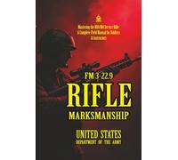 FM 3-22.9 Rifle Marksmanship: [Annotated] Mastering the M16/M4 Service Rifle: A Complete Field Manual for Soldiers & Instructors