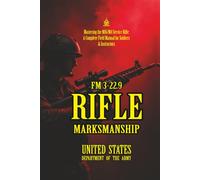 FM 3-22.9 Rifle Marksmanship: [Annotated] Mastering the M16/M4 Service Rifle: A Complete Field Manual for Soldiers & Instructors