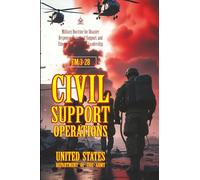 FM 3-28 Civil Support Operations: [Annotated] Military Doctrine for Disaster Response, Homeland Support, and Emergency Operations Leadership