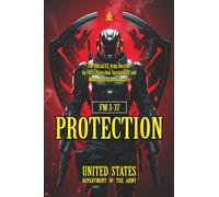 FM 3-37 Protection: [Annotated] The Official U.S. Army Doctrine for Force Protection, Survivability, and Modern Operational Security