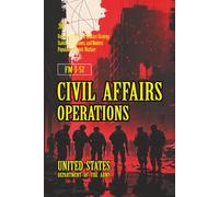 FM 3-57 Civil Affairs Operations: [Annotated] Understanding Civil-Military Strategy, Stability Operations, and Modern Population-Centric Warfare