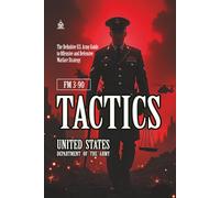 FM 3-90 Tactics: [Annotated] The Definitive U.S. Army Guide to Offensive and Defensive Warfare Strategy