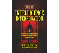 FM 34-52 Intelligence Interrogation: [Annotated] Military Intelligence Field Manual on Human Intelligence Operations and Information Gathering Principles