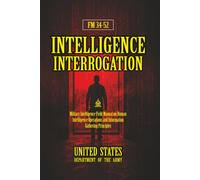 FM 34-52 Intelligence Interrogation: [Annotated] Military Intelligence Field Manual on Human Intelligence Operations and Information Gathering Principles