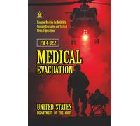 FM 4-02.2 Medical Evacuation: [Annotated] Essential Doctrine for Battlefield Casualty Evacuation and Tactical Medical Operations