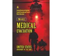 FM 4-02.2 Medical Evacuation: [Annotated] Essential Doctrine for Battlefield Casualty Evacuation and Tactical Medical Operations