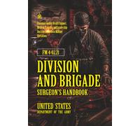 FM 4-02.21 Division and Brigade Surgeon's Handbook: [Annotated] Essential Combat Health Support, Medical Planning, and Leadership Doctrine for Modern Military Operations
