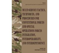 FM 6-05 / MCRP 3-30.4 / NTTP 3-05.19 / AFTTP 3-2.73 / USSOCOM Pub 3-33 Multi-service Tactics, Techniques, and Procedures for Conventional Forces and ... and Interdependence - Jan. 2022