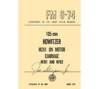 FM 6-74 105-mm Howitzer M2A1 on Motor Carriage M7B1 and M7B2: Department of the Army Field Manual, MARCH 1954