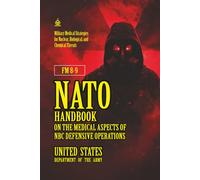 FM 8-9 NATO Handbook on the Medical Aspects of NBC Defensive Operations: [Annotated] A Field Guide to Surviving Nuclear, Biological, and Chemical Warfare