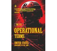FM1-02.1 Operational Terms: [Annotated] Essential Military Operational Terminology & Definitions - The Complete Doctrinal Reference for US Army Professionals