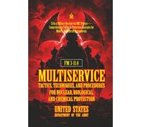FM3-11.4 Multiservice Tactics, Techniques, and Procedures for Nuclear, Biological, and Chemical Protection: [Annotaed]