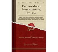 Fmc and Marad Authorizations, Fy 1994: Hearing Before the Subcommittee on Merchant Marine of the Committee on Merchant Marine and Fisheries, House of ... Congress, First Session (Classic Reprint)