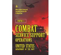 FMFM 4-1 Combat Service Support Operations: Annotated] Military Logistics Strategy and Sustainment Doctrine of the U.S. Marine Corps (FMFM - Fleet Marine Force Manual Official Doctrine Library)