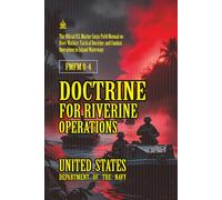 FMFM 8-4 Doctrine for Riverine Operations: [Annotated] Field Manual on River Warfare, Tactical Doctrine, and Combat Operations in Inland Waterways ... Force Manual Official Doctrine Library)