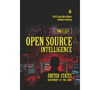 FMI 2-22.9 Open Source Intelligence: [Annotated] The U.S. Army Guide to Modern Intelligence Gathering