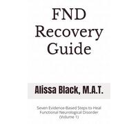 FND Recovery Guide: Seven Evidence-Based Steps to Heal Functional Neurological Disorder (Volume 1) (Simple Solutions)