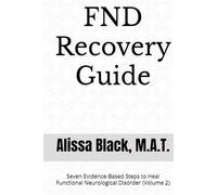 FND Recovery Guide: Seven Evidence-Based Steps to Heal Functional Neurological Disorder (Volume 2) (Simple Solutions)