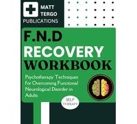 FND Recovery Workbook: Psychotherapy Techniques for Overcoming Functional Neurological Disorder in Adults