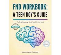 FND WORKBOOK: A TEEN BOY'S GUIDE: The Only Neurology Book You Will Ever Need